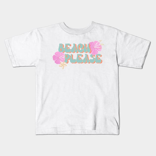 Beach Please - retro font and pink hibiscus Kids T-Shirt by Home Cyn Home 